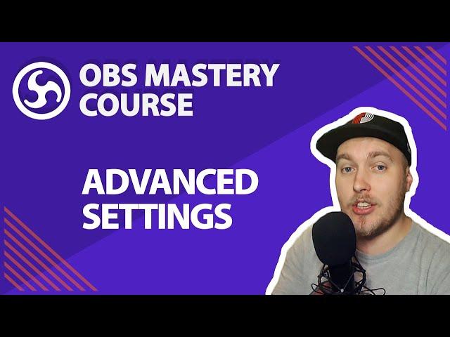 42. Advanced Settings - OBS Studio Mastery Course (Beginner to Pro)