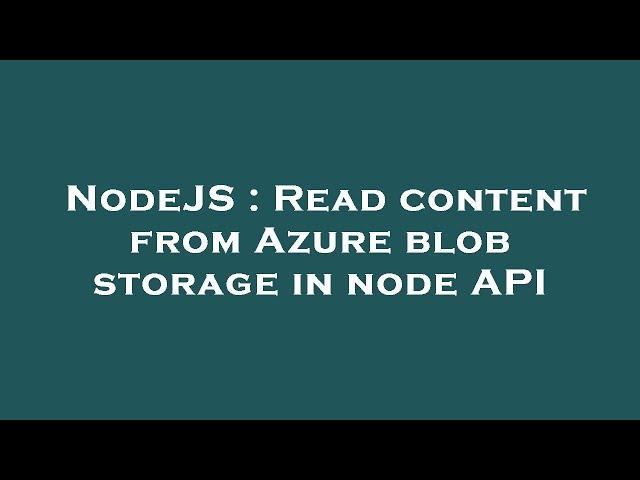 NodeJS : Read content from Azure blob storage in node API