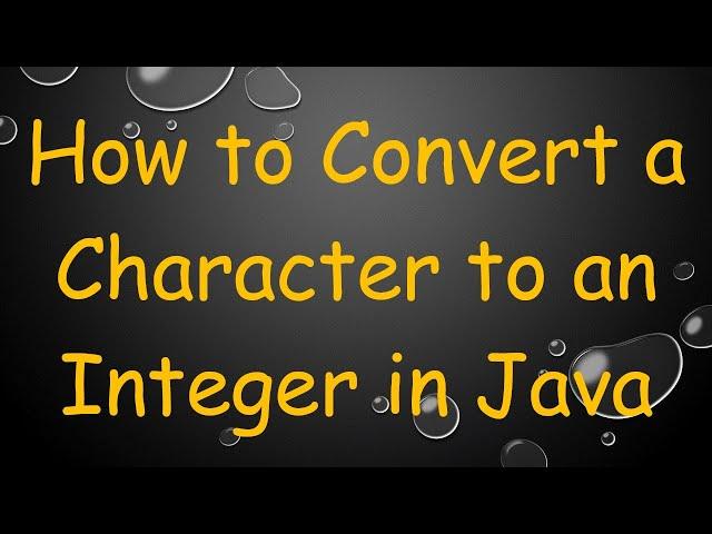 How to Convert a Character to an Integer in Java