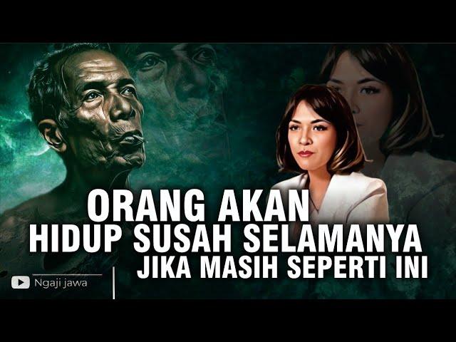 ORANG AKAN HIDUP SUSAH SELAMANYA JIKA MASIH SEPERTI INI