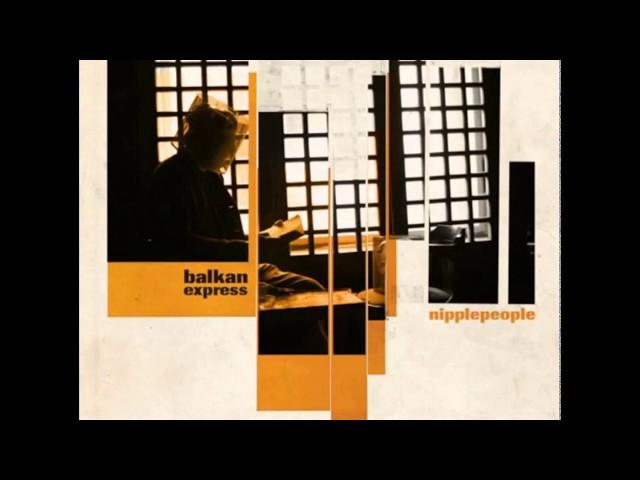 Nipplepeople - Balkan Express (Yakka Remix)