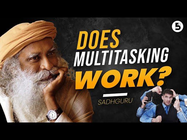 Can you TRAIN yourself to do MULTITASKING? | Sadhguru