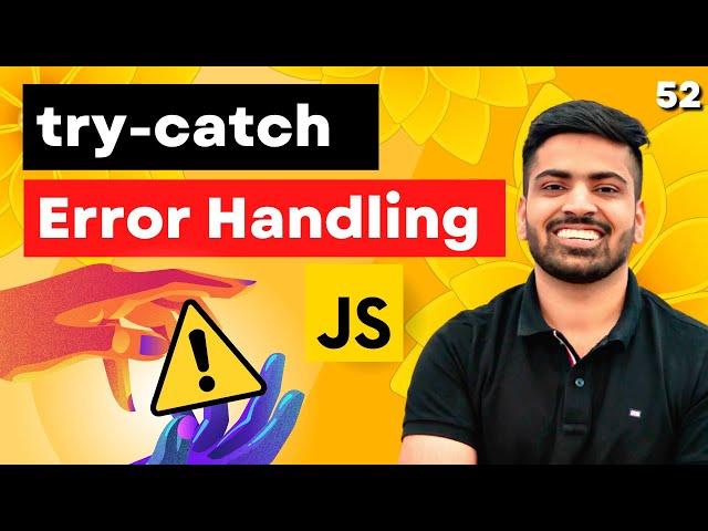 Error Handling in Javascript | try-catch-finally & throw | Complete Web Development Course #52