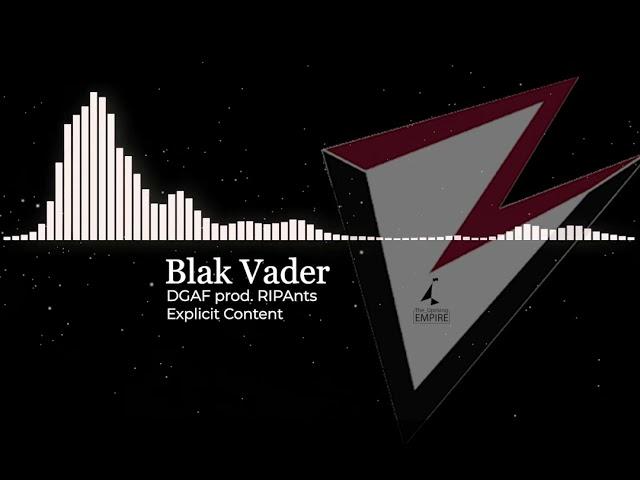 Blak Vader DGAF prod. @RipAnts