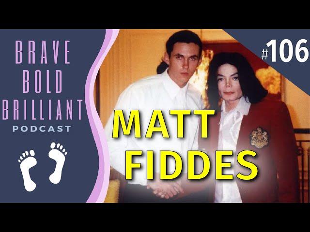 MATT FIDDES – From MICHAEL JACKSON'S BODYGUARD to DECA-MILLIONAIRE! | Brave, Bold, Brilliant Podcast