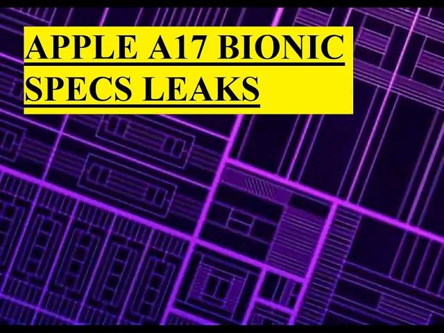 APPLE A17 BIONIC SPECS LEAKS