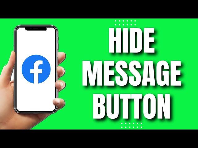 How to Hide Message Button On Facebook (Quick 2023)