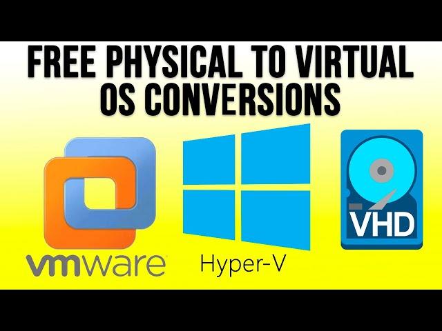 Free Physical to Virtual OS Conversions to VMware, Hyper-V and VHD Files