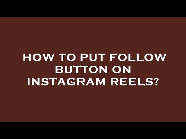 How to put follow button on instagram reels?