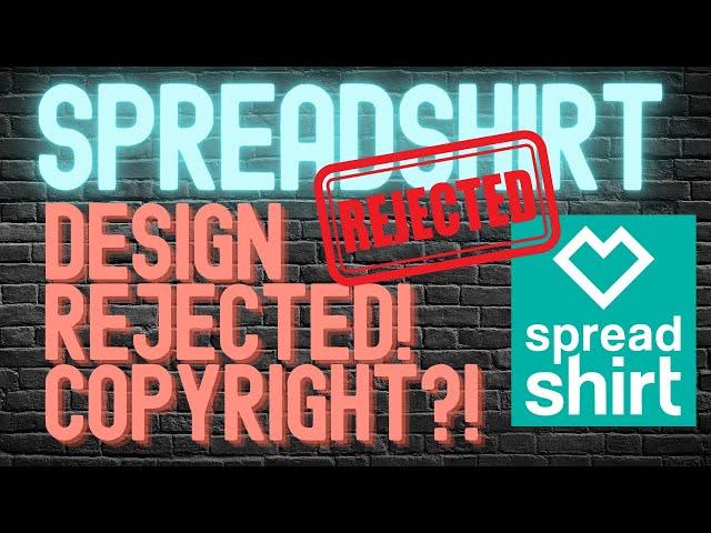 Spreadshirt Challenge Update - Design Rejected due to Copyright? Reason for Rejection Explained!