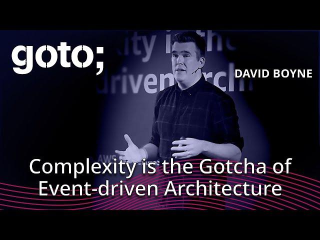 Complexity is the Gotcha of Event-driven Architecture • David Boyne • GOTO 2024