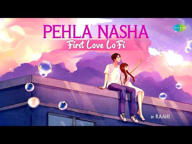 Pehla Nasha - First Love LoFi | Pehla Nasha | Ek Ladki Ko Dekha | Zara Zara | Jaadu Teri Nazar