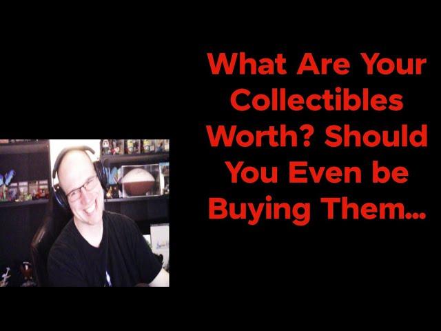 The TRUTH About Your Collectibles and Collecting in Gaming! A Must Watch for ALL of You!