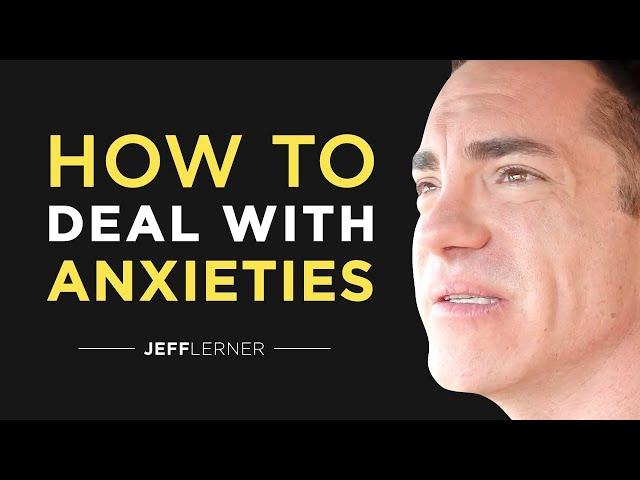 How To Deal With Everyday Anxieties | Jeff Lerner Lessons