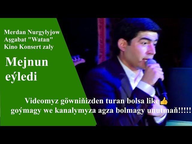 Merdan Nurgylyjow mejnun eyledi 2019 konsert