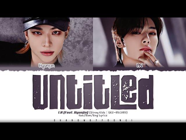 [SKZ-RECORD] I.N (feat. Hyunjin) 'Untitled (미제)' Lyrics [Color Coded Han_Rom_Eng] | ShadowByYoongi