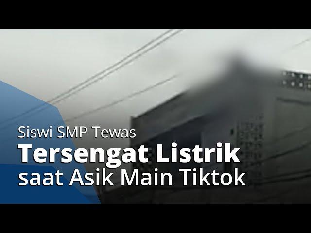 Asik Main TikTok, Siswi SMP Tewas Tersengat Listrik saat Ambil Ponsel yang Tersangkut di Kabel