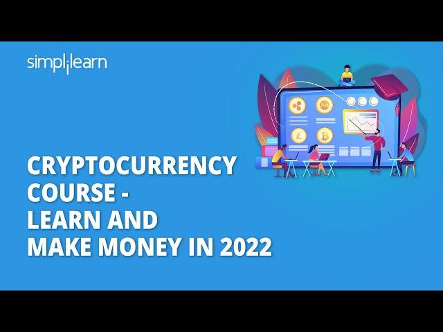 Cryptocurrency Course - Learn And Make Money In 2022 | Cryptocurrency Explained | Simplilearn