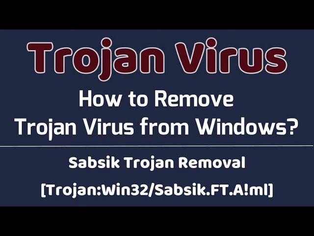 Sabsik Trojan Removal [TrojanWin32Sabsik FT A!ml || Trojan/Virus/Miner (Windows)