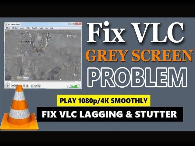 How to Fix VLC Grey Screen problem | fix VLC Lagging & stutter