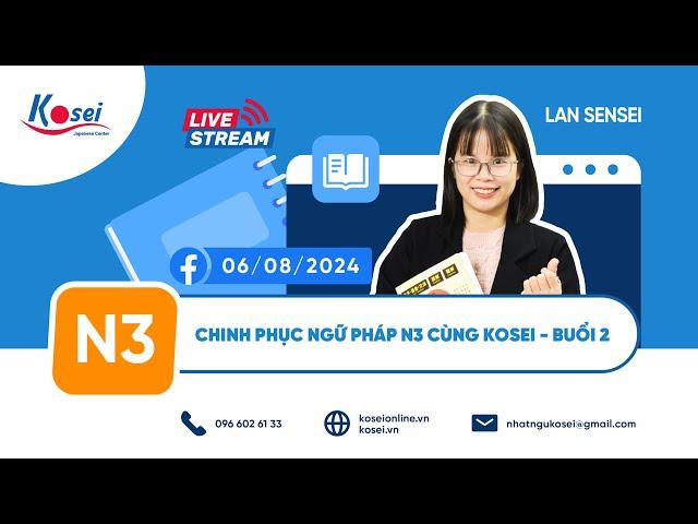 Livestream N3 - Buổi 2 - Chinh phục ngữ pháp tiếng Nhật N3 - Trung tâm tiếng Nhật Kosei