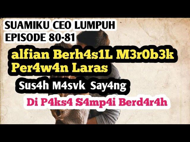 Novel Romantis Terbaru || Alfian Berhasil M3r0b3k Per4w4n Laras || Episode 80-81