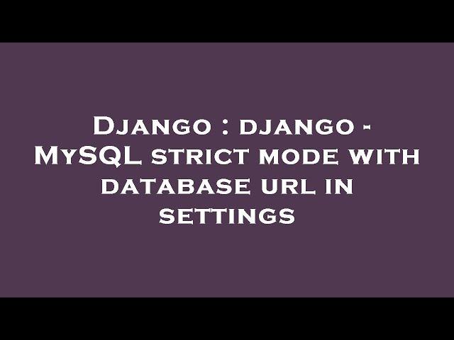 Django : django - MySQL strict mode with database url in settings