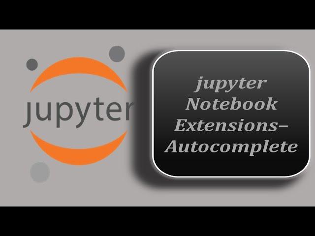 Adding Autocomplete Feature to Jupyter Notebook | How to install nbextensions Using Pip