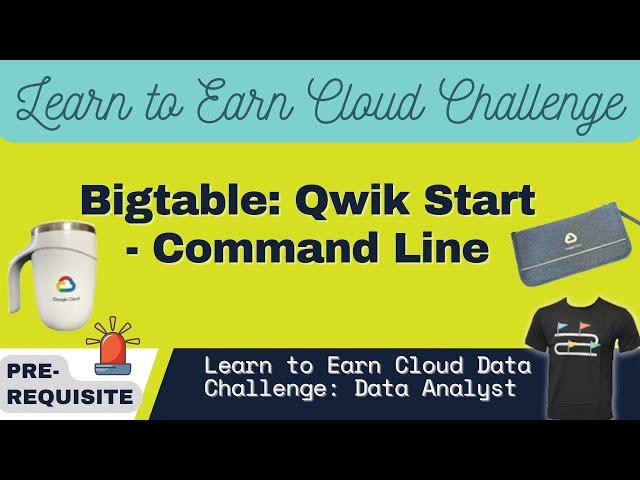 Bigtable: Qwik Start - Command Line | Earn Learn to Earn Cloud Data Challenge