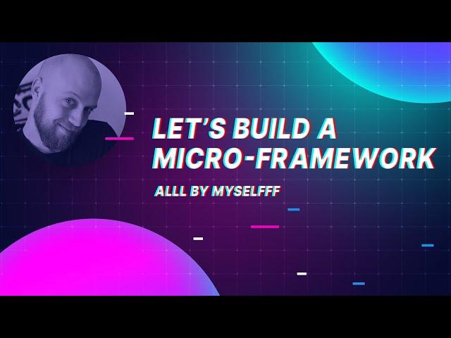 Let's Build a micro-framework