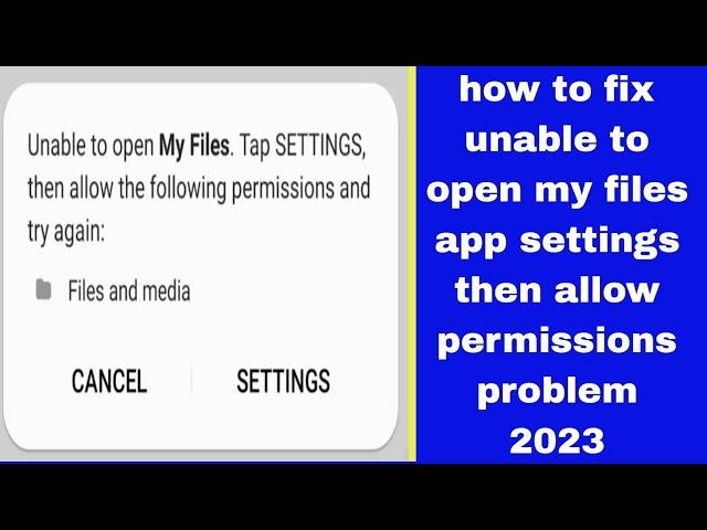 how to fix unable to open my files app settings then allow permissions problem 2023