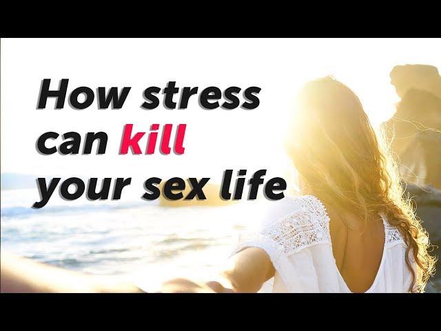 Sexual health 101- How Stress Can Kill Your Sex Life