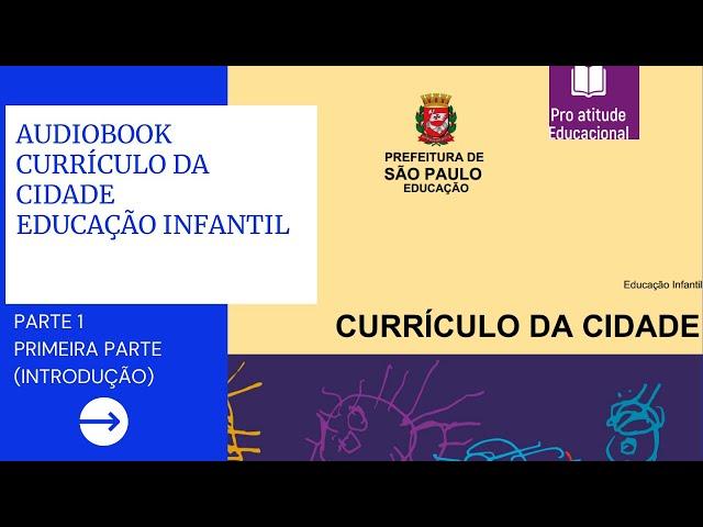 [CURRÍCULO DA CIDADE EDUCAÇÃO INFANTIL] PARTE 1 (INTRODUÇÃO) - AUDIOLIVRO