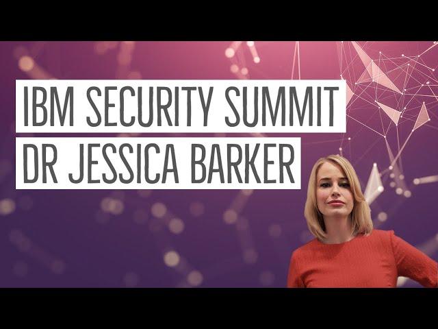 IBM Security Summit  - Dr Jessica Barker