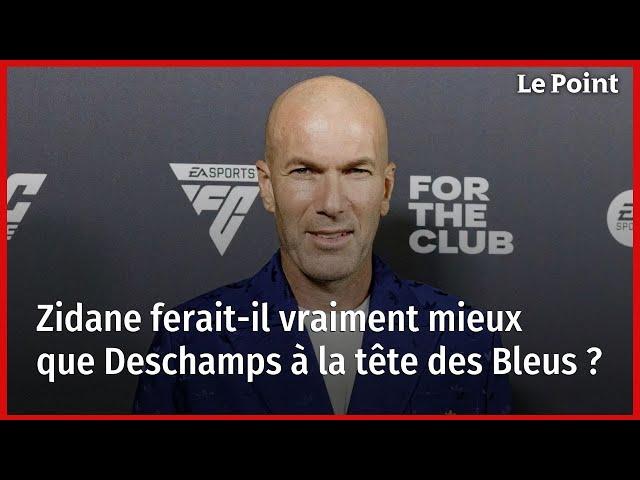 Zidane ferait-il vraiment mieux que Deschamps à la tête des Bleus ?