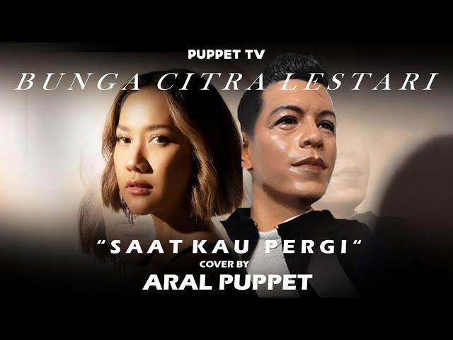 ARAL PUPPET - SAAT KAU PERGI - BUNGA CITRA LESTARI @ITSMEBCL @ArielNoahChannel