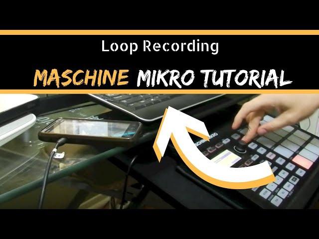 Maschine Mikro Tutorial - Loop Recording