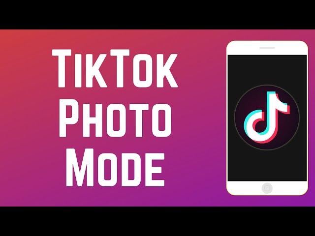 How to Use TikTok Photo Mode