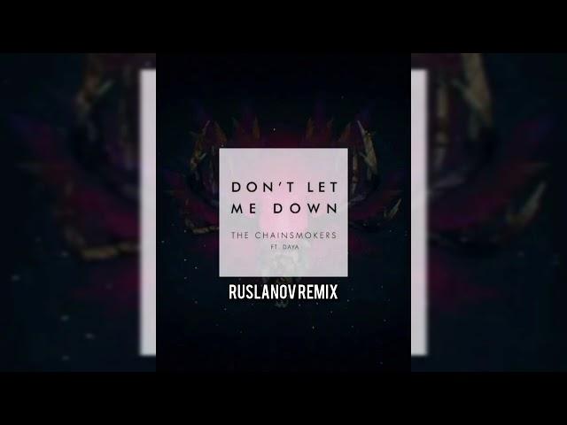 The Chainsmokers feat. Daya - Don't Let Me Down (RUSLANOV Remix)