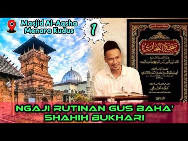 Ngaji Rutinan Gus Baha' Shahih Bukhari di Masjid Al-Aqsha Menara Kudus (Bag 2/1)