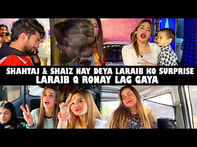 Shahtaj & Shaiz Nay Deya Laraib Ko Surprise | Laraib Q Ronay Lag Gaya | KASHAF VLOG