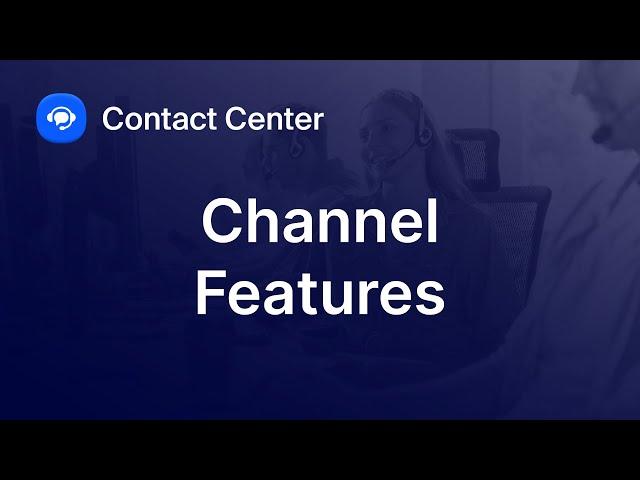 Exploring Channel Features in Zoom Contact Center