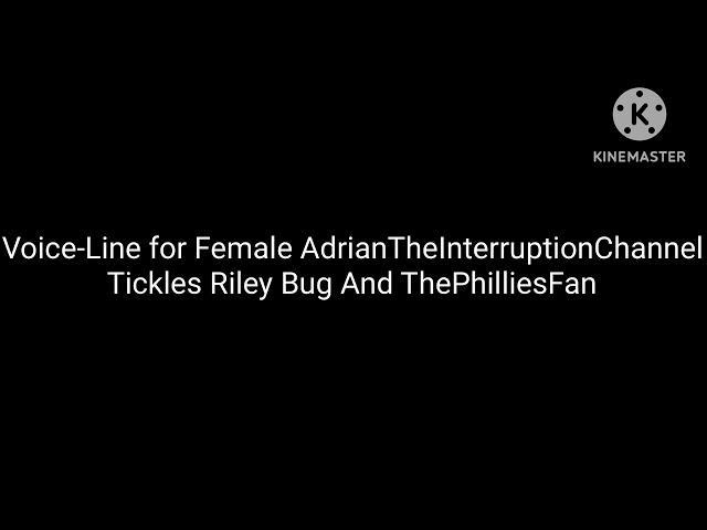 (REQUESTED) Voice-Line for Female AdrianTheInterruptionChannel Tickles Riley Bug And ThePhilliesFan