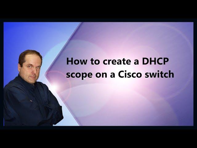 How to create a DHCP scope on a Cisco switch