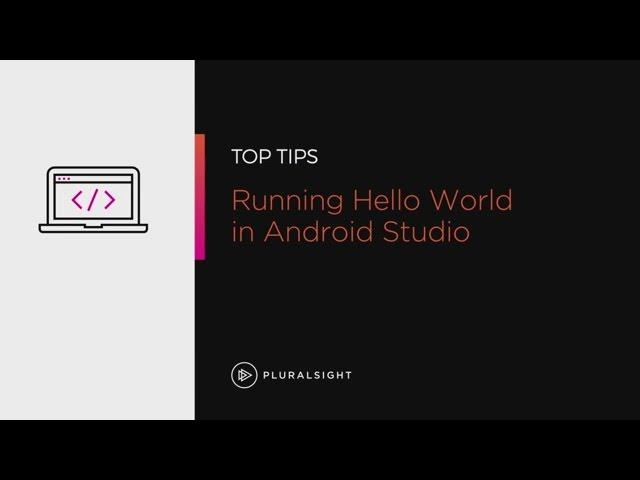 Running "Hello World" in Android Studio | Pluralsight