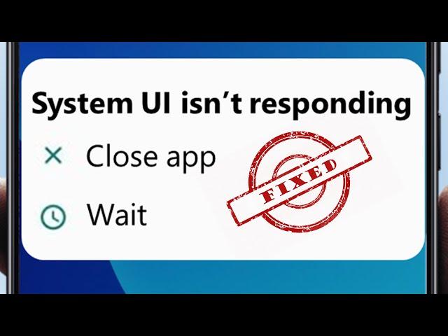 How to fix System UI isn't Responding Error in Android