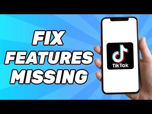 How to Fix TikTok Features Missing