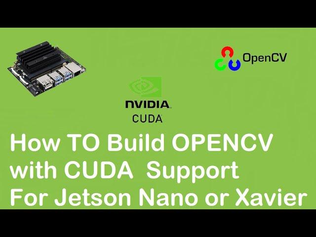 How to Build OPENCV with CUDA support on Jetson Nano or Xavier