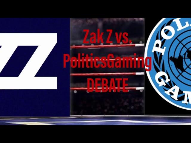 Zak Z vs PoliticsGaming DEBATE