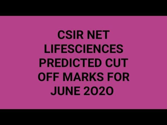 PREDICTED CUT OFF MARKS FOR  CSIR-NET LIFESCIENCES  JUNE-2020
